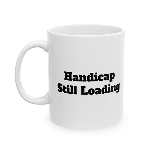 Handicap Still Loading Ceramic Mug 11oz/15oz