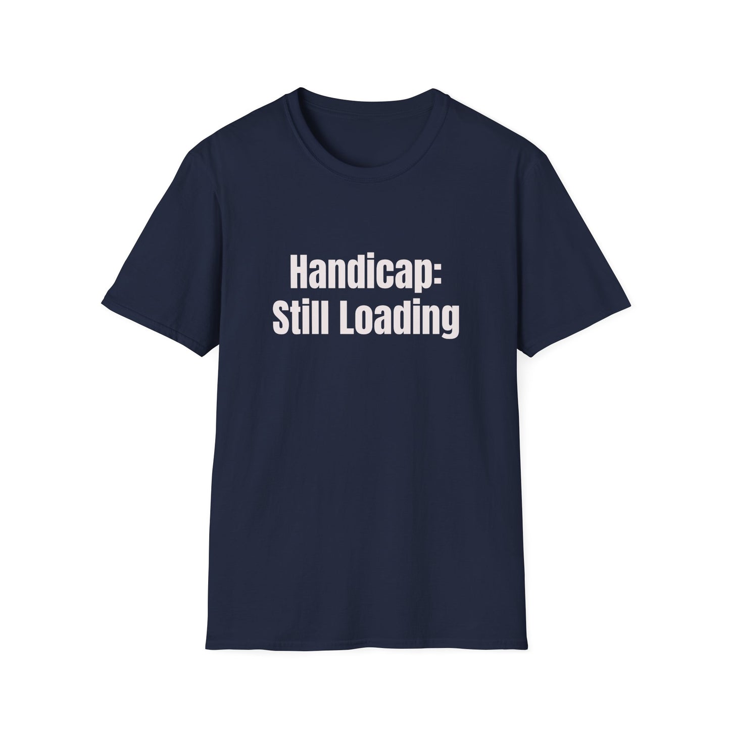 Handicap: Still Loading T-Shirt