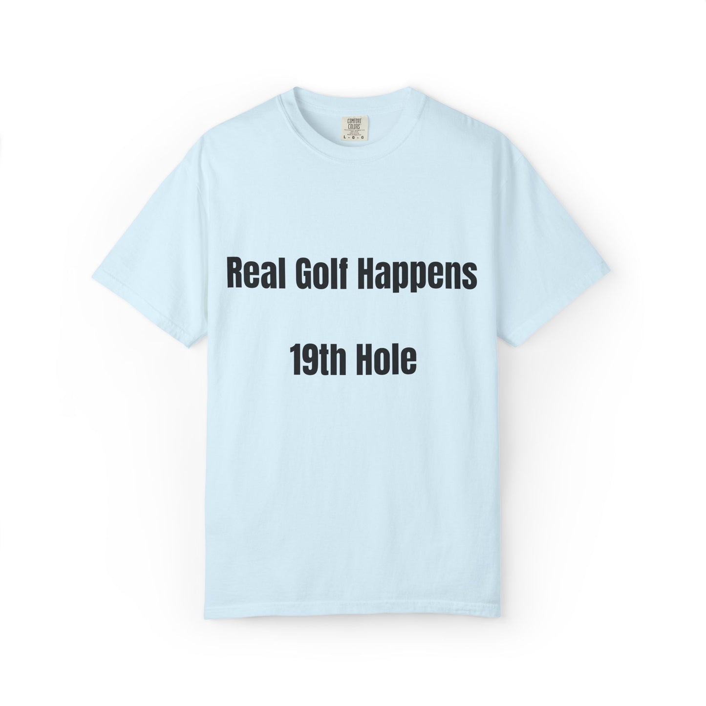 Real Golf Happens - 19th Hole Garment-Dyed T-Shirt