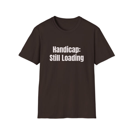 Handicap: Still Loading T-Shirt