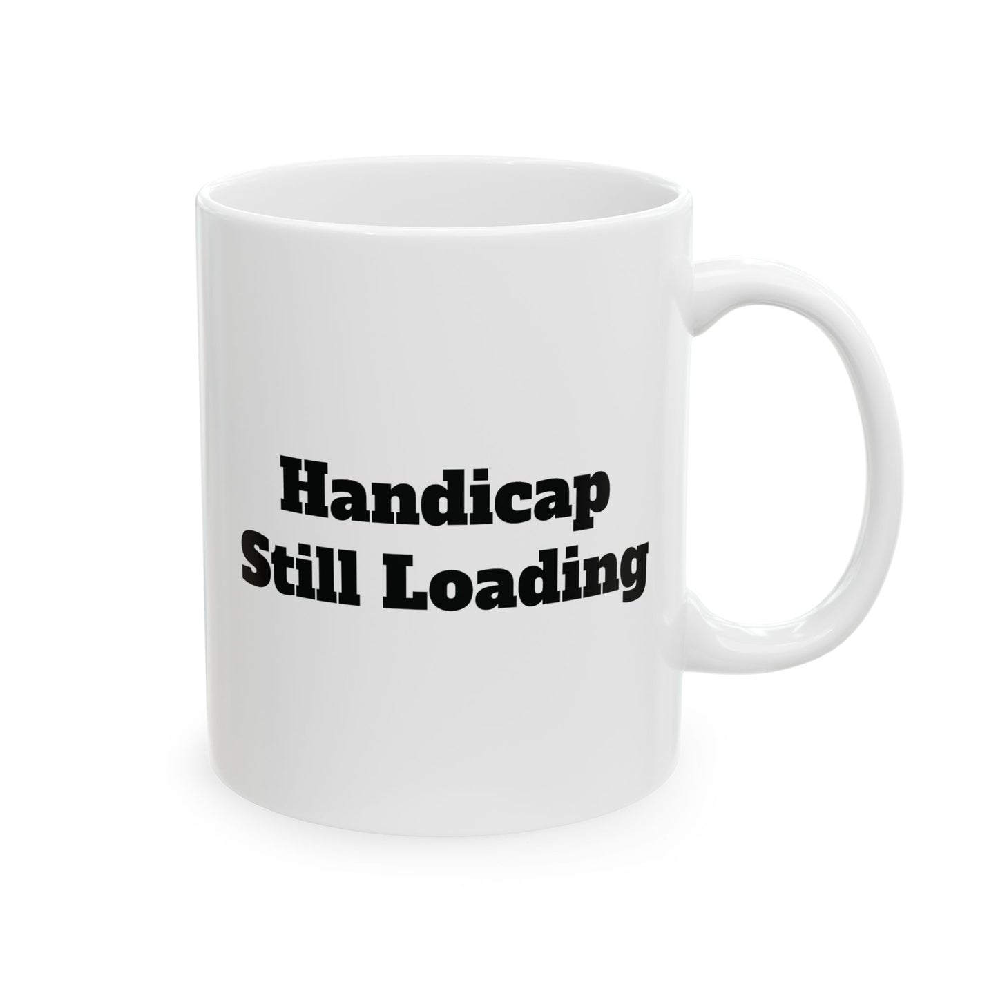 Handicap Still Loading Ceramic Mug 11oz/15oz