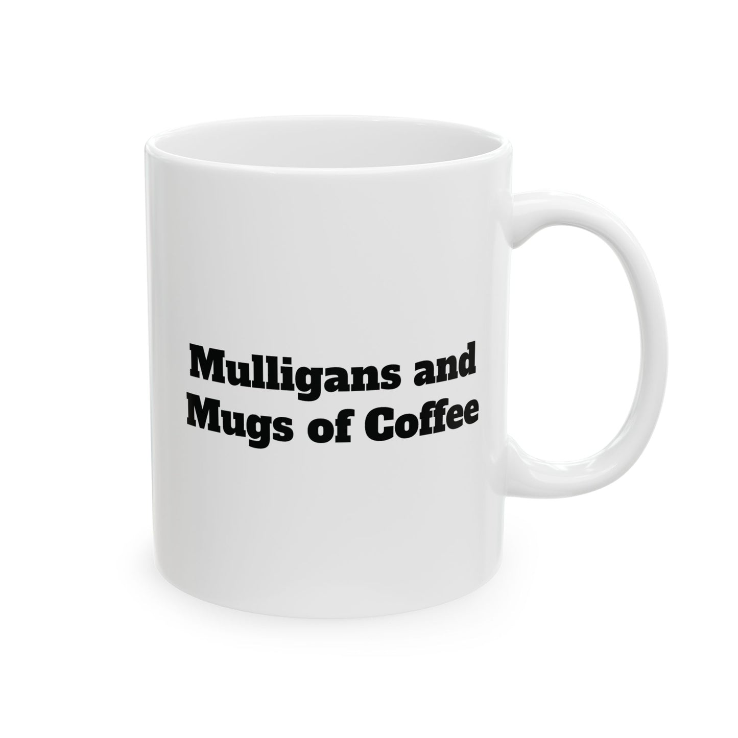 Mulligans  and Mugs of Coffee Ceramic Mug — (11oz & 15oz)