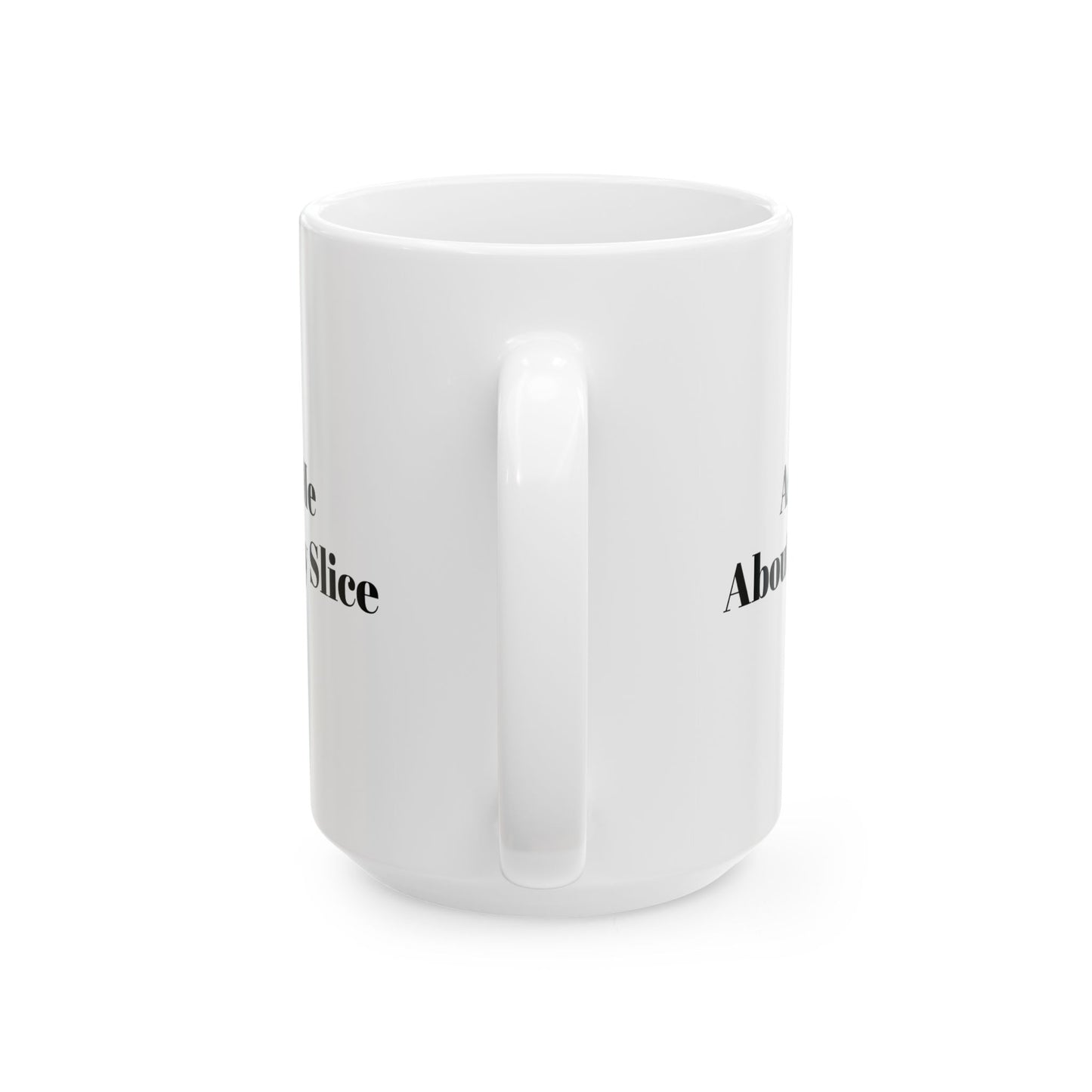 Ask Me About my Slice Coffee Mug 11oz/15oz