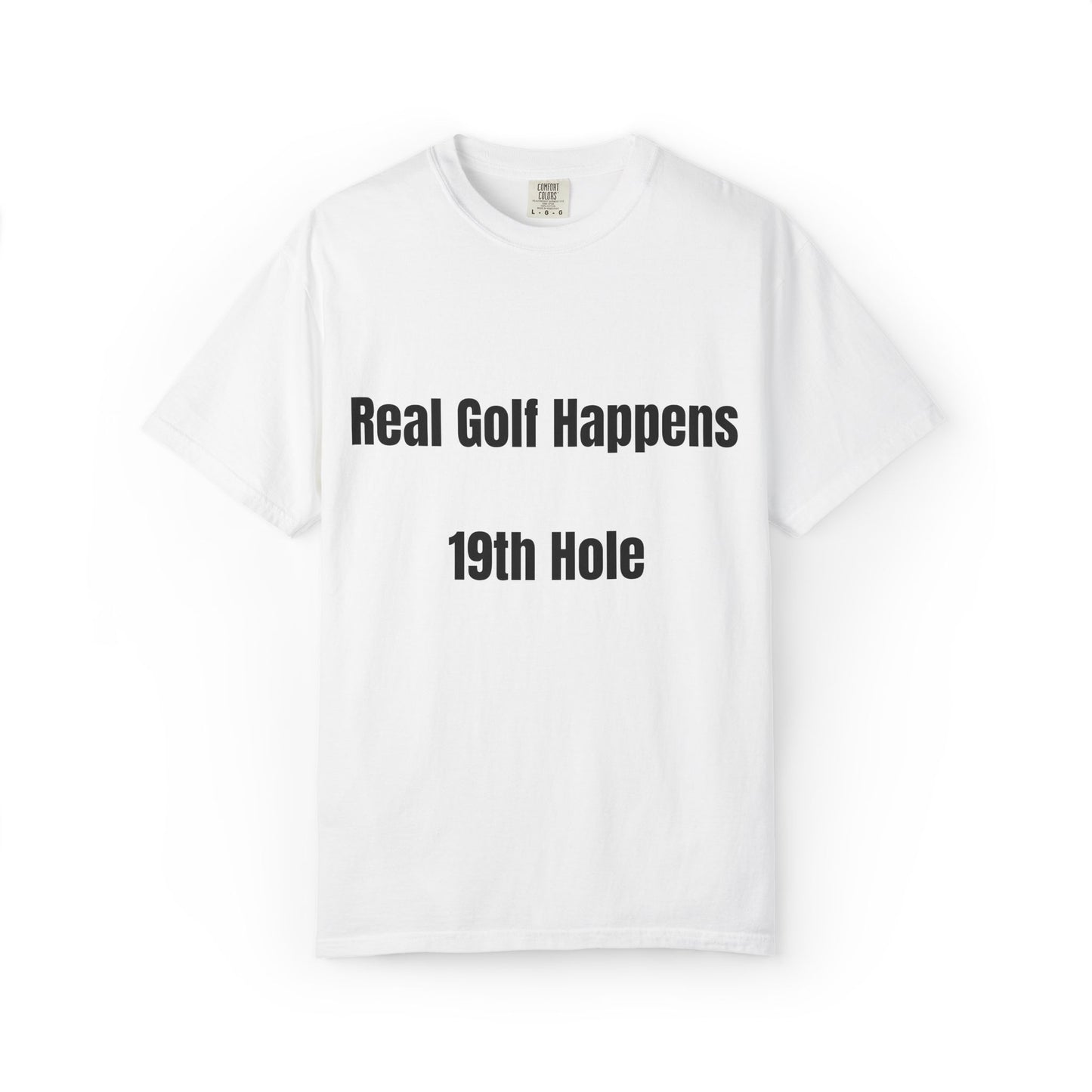 Real Golf Happens - 19th Hole Garment-Dyed T-Shirt