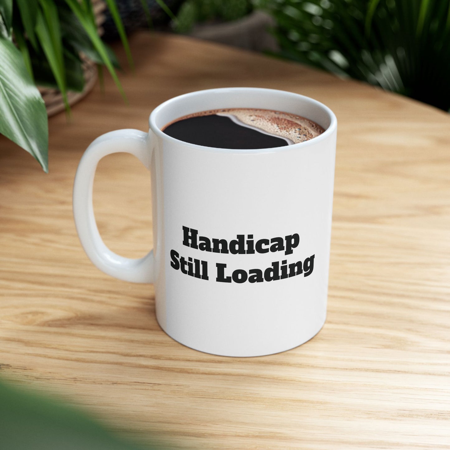 Handicap Still Loading Ceramic Mug 11oz/15oz