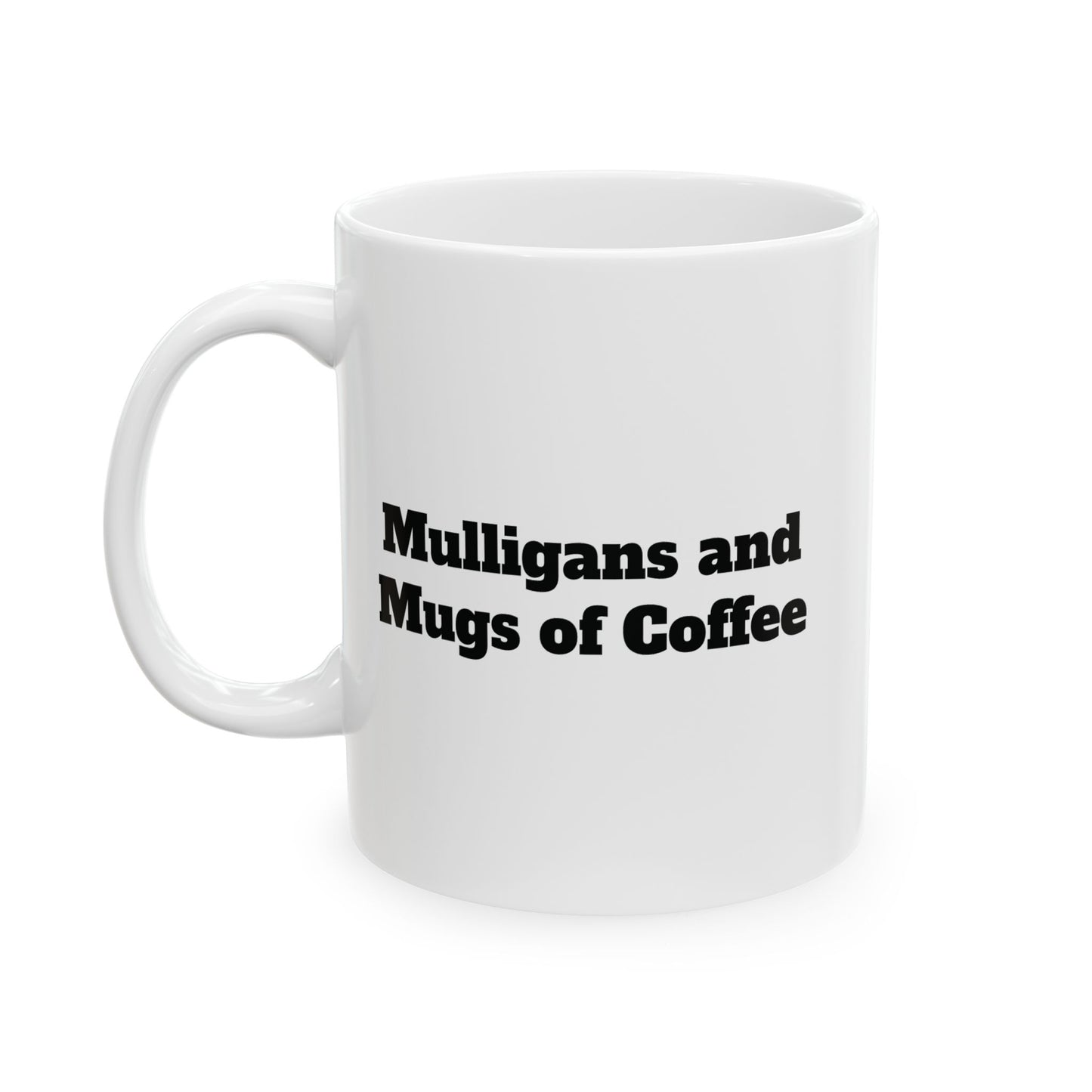Mulligans  and Mugs of Coffee Ceramic Mug — (11oz & 15oz)