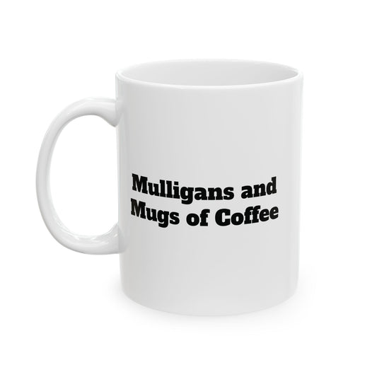 Mulligans  and Mugs of Coffee Ceramic Mug — (11oz & 15oz)