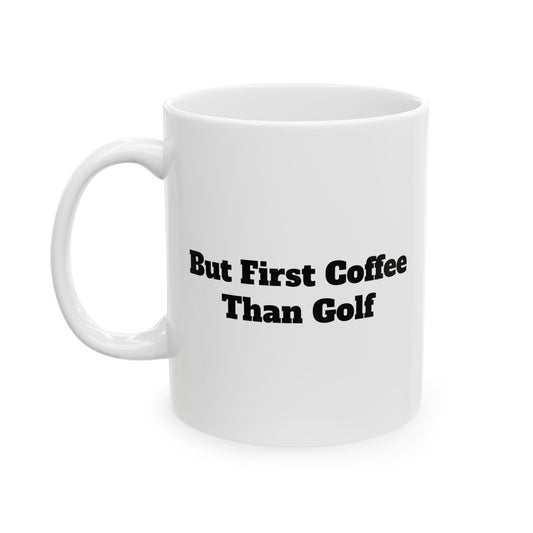 But First Coffee than Golf Mug (11oz, 15oz)
