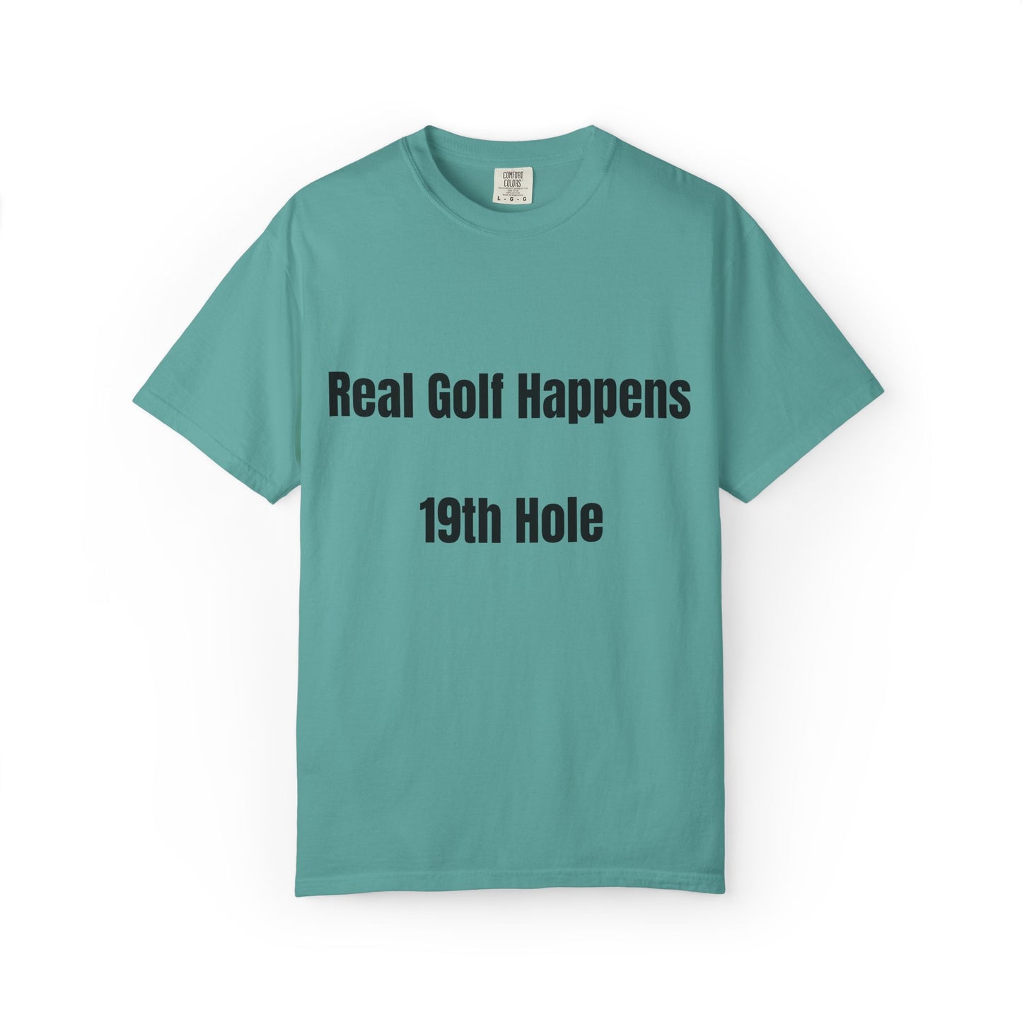 Real Golf Happens - 19th Hole Garment-Dyed T-Shirt