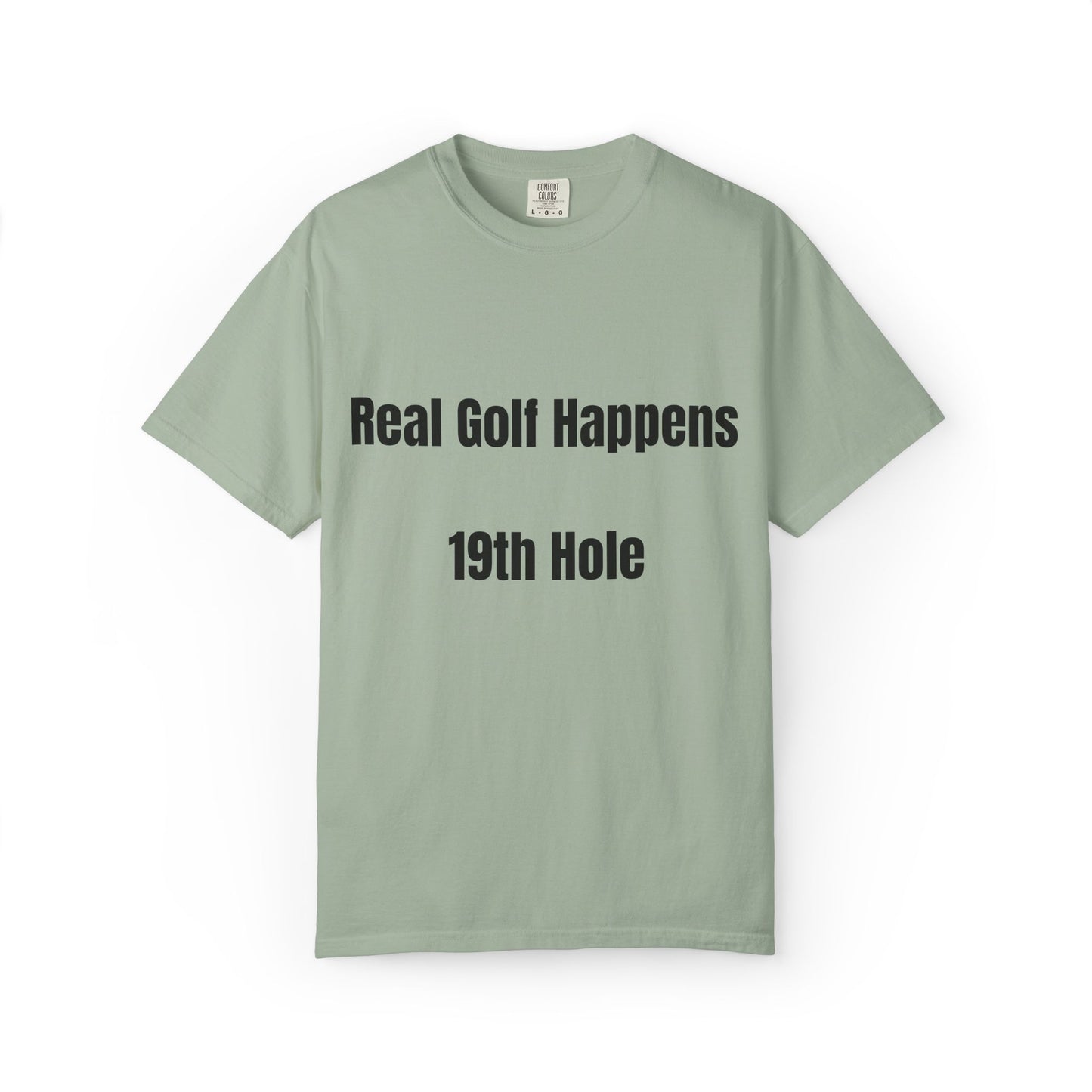 Real Golf Happens - 19th Hole Garment-Dyed T-Shirt
