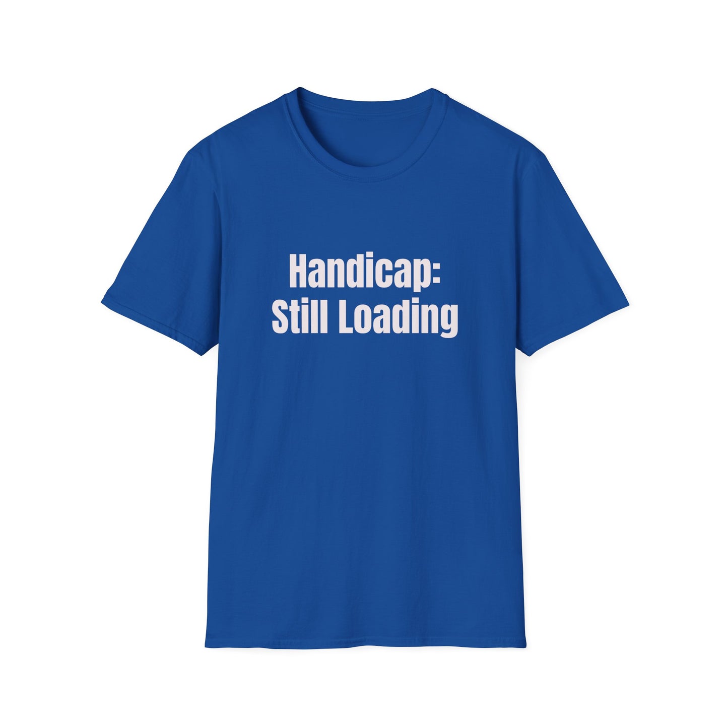Handicap: Still Loading T-Shirt