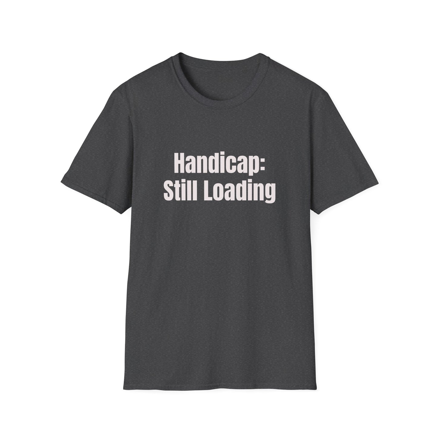 Handicap: Still Loading T-Shirt